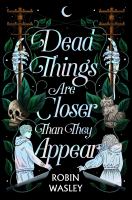 Image for "Dead things are closer than they appear"